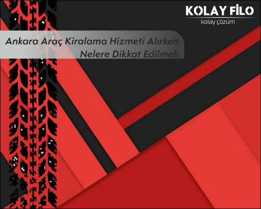 Ankara Araç Kiralama Hizmeti Alırken Dikkat Edilecekler